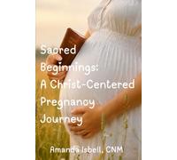 Sacred Beginnings: A Christ-Centered Pregnancy Journey