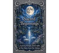 Sacred Beginnings: A Journey through Creation Myths (The Celtic and Mythic Realms)