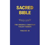 SACRED BIBLE: THE ORIGINAL CHRISTIAN VEGAN VERSION III