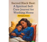 Sacred Black Rest: A Spiritual Self-Care Journal for Working Moms