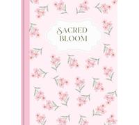 Sacred Bloom: A Journal For The Becoming