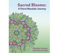 Sacred Blooms: A Floral Mandala Journey: Begin Your Relaxing Journey with Simple & Serene Floral Mandalas (Mandala Journey Coloring Book Series: From Serenity to Mastery)