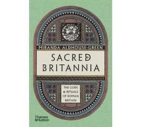 Sacred Britannia: The Gods & Rituals of Roman Britain