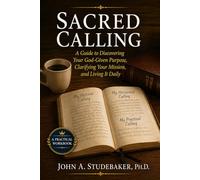 Sacred Calling: A Guide to Discovering Your God-Given Purpose, Clarifying Your Mission, and Living It Daily