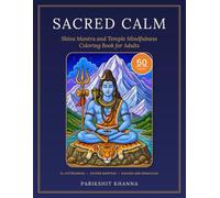 Sacred Calm: Shiva Mantra and Temple Mindfulness Coloring Book for Adults: 50 Single-Sided Designs of the 12 Jyotirlingas, Sanskrit Mantras, Kailash and Himalayan Landscapes for Relaxation