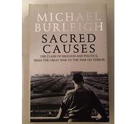 Sacred Causes: The Clash of Religion And Politics, from the Great War to the War on Terror