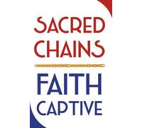 Sacred Chains Faith Captive: The double edge of Religion
