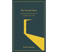 Sacred Chase: Moving from Proximity to Intimacy with God