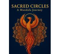 Sacred Circles: A Mandala Journey: A Coloring Book of 40 Sacred and Symbolic Mandalas Inspired by Nature, Spirituality, and Inner Healing for Mindfulness, Peace, and Reflection