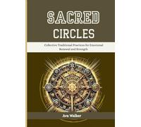 SACRED CIRCLES: Collective Traditional Practices for Emotional Renewal and Strength
