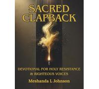 Sacred Clapback: Devotional for Holy Resistance & Righteous Voices: A Christian Devotional for Women on Healing, Boundaries, Spiritual Strength & Emotional Growth
