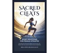 Sacred Cleats: SPORT DEVOTIONS FOR FEMALE ATHLETES: One Minute of Powerful Bible Truth Across a 52-Week Faith Journey for Determined Competitors