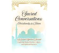 Sacred Conversations: Christianity & Islam: A Guided Reflection Journal Exploring Shared Stories, Values, and Spiritual Practices