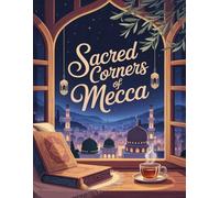 Sacred Corners of Mecca: Fun Educational Coloring Book about Mecca's History, Symbols, and Spiritual Sites