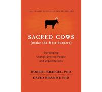 Sacred Cows Make the Best Burgers: Developing Change-Driving People and Organizations: Developing Change-Ready People and Organizations