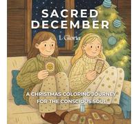 Sacred December: A Cozy Christmas Coloring Book for Adults & Teens who Love Mindfulness, Energy, and Spirituality: by I. Gloria