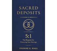 Sacred Deposits: The 5:1 Blueprint for Protecting Your Marriage (Sacred Deposit Series)