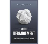 Sacred Derangement: The Psychology of Breaking Down to Break Through