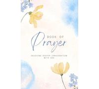 "Sacred Dialogues: A Prayer Journal for Cultivating Deeper Conversations with God Through Intentional Prayer, Reflection, and Spiritual Intimacy"