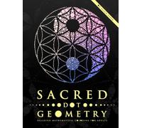 Sacred Dot Geometry: Relaxing Mathematical Coloring for Adults (Ultimate Dot Coloring: Dark Mode)