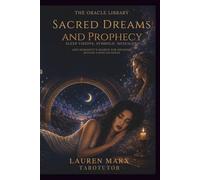 Sacred Dreams and Prophecy: Sleep Visions, Symbolic Messages, and Humanity’s Search for Meaning Beyond Consciousness (The Oracle Library)