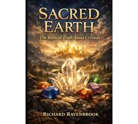 Sacred Earth: The Biblical Truth about Crystals (The Christian Witch Series)