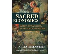 Sacred Economics: Money, Gift, and Society in the Age of Transition