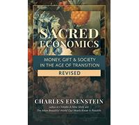 Sacred Economics, Revised: Money, Gift & Society in the Age of Transition