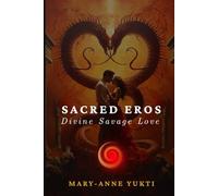 Sacred Eros: Divine Savage Love: 1