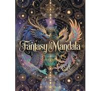 Sacred Fantasy Mandalas Coloring Book: Dragons, Phoenix Birds and Sacred Geometry Mandalas for Relaxation and Stress Relief | Intricate Fantasy ... for Adults (Mindful Art Therapy Collection)
