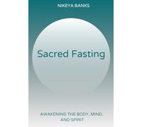 Sacred Fasting: Awakening the Mind, Body, and Spirit