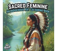 Sacred Feminine: An Indigenous Art Coloring Book with 70+ Beautiful Pages of Women, Animals, and Sacred Symbols to Inspire Mindfulness, Relaxation, and Creative Expression