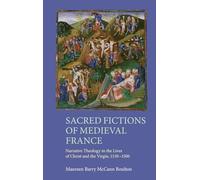 Sacred Fictions of Medieval France: Narrative Theology in the Lives of Christ and the Virgin, 1150-1500: 38 (Gallica)