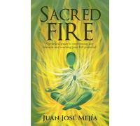 Sacred Fire: A practical guide to overcoming any obstacle and reaching your full potential