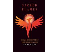 Sacred Flames, Chakra Messages of Love From the Divine Trinity