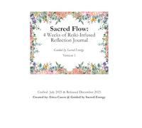 Sacred Flow: 4 Weeks of Reiki-infused Reflection Journal: Created by: Erica Cason & Guided by Sacred Energy LLC