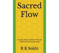 Sacred Flow: Connect, Heal, and Grow Through Meditation and Forgiveness