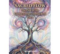 Sacred Flow: Cosmic Energy Coloring Book: A Spiritual Coloring Journey of Energy Spheres, Flowing Patterns, and the Cycle of Life