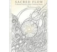 SACRED FLOW, Vol. 1: A Meditative Adult Coloring Journey through Cosmic Swirls and Earthly Rhythms