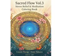 Sacred Flow Vol. 3: Stress Relief & Meditation Coloring Book: Cosmic Energy, Sacred Patterns & Inner Balance for Relaxation, Mindfulness, and Creative Healing