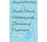 Sacred Flowers: Meditation in the Dimensions of Consciousness