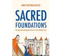 Sacred Foundations: The Religious and Medieval Roots of the European State