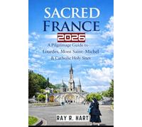 Sacred France 2026: A Pilgrimage Guide to Lourdes, Mont Saint-Michel & Catholic Holy Sites