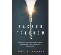Sacred Freedom: Rethinking Marriage, Desire, and Faith - Escaping the Sexual Shame of Evangelical Purity Culture