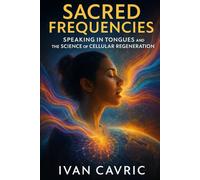 Sacred Frequencies: Speaking in Tongues and the Science of Cellular Regeneration