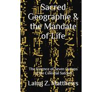 Sacred Geographies & the Mandate of Life: The Essence of Seven Canons of the Celestial Satchel