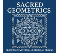 Sacred Geometrics - A Stress Relief Coloring Book of Mandalas & Patterns: A meditative journey through precise line art, featuring 50 geometric ... for adults. Un viaggio meditativo attraverso