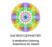 Sacred Geometry: A Meditative Coloring Experience for Adults