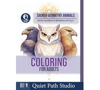 Sacred Geometry Animals: Totemic Coloring Art for Mindfulness and Focus (Quiet Path Studio - Adult Coloring Collection)