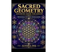 Sacred Geometry Coloring Book for Adults: 50 Mandala Patterns for Relaxation